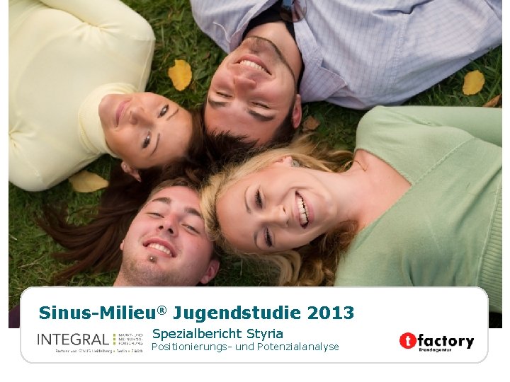 Sinus-Milieu® Jugendstudie 2013 Spezialbericht Styria Positionierungs- und Potenzialanalyse 