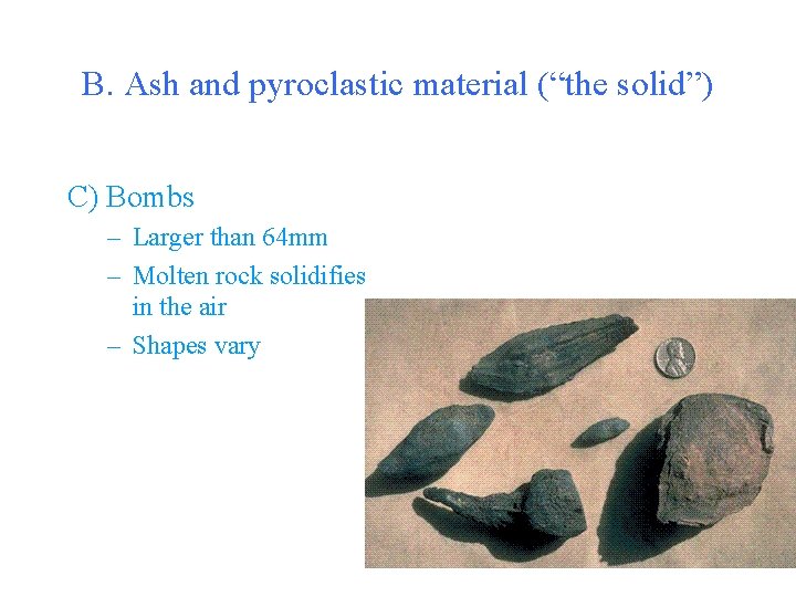 B. Ash and pyroclastic material (“the solid”) C) Bombs – Larger than 64 mm