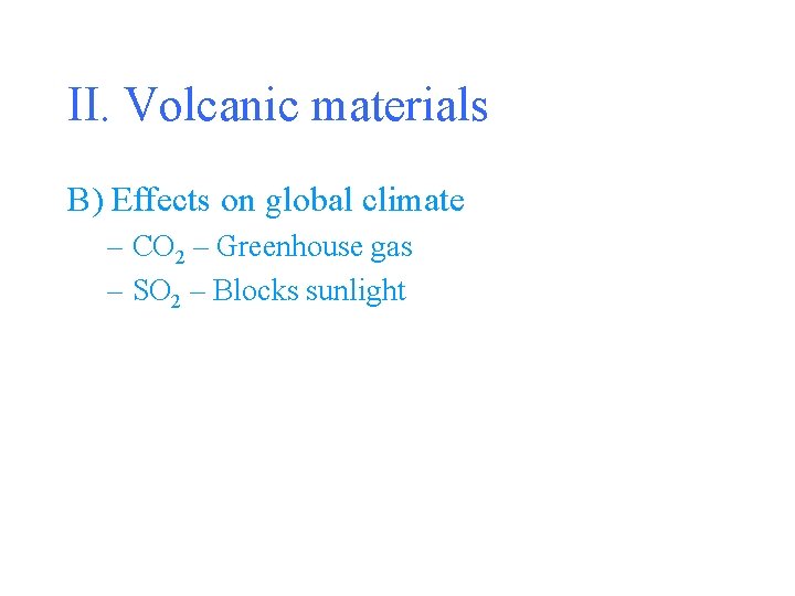 II. Volcanic materials B) Effects on global climate – CO 2 – Greenhouse gas