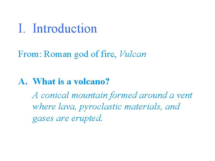 I. Introduction From: Roman god of fire, Vulcan A. What is a volcano? A