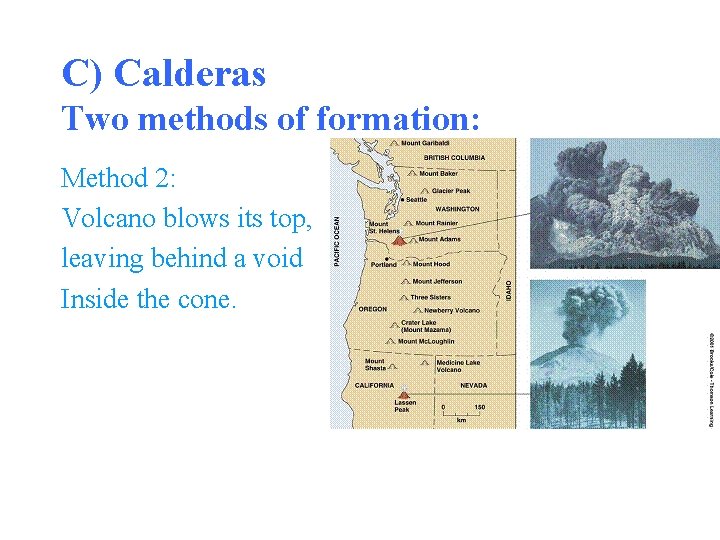 C) Calderas Two methods of formation: Method 2: Volcano blows its top, leaving behind