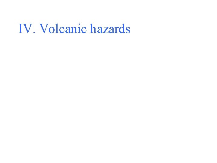 IV. Volcanic hazards 