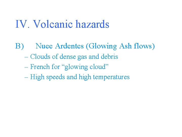 IV. Volcanic hazards B) Nuee Ardentes (Glowing Ash flows) – Clouds of dense gas