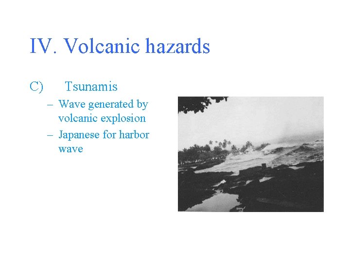 IV. Volcanic hazards C) Tsunamis – Wave generated by volcanic explosion – Japanese for