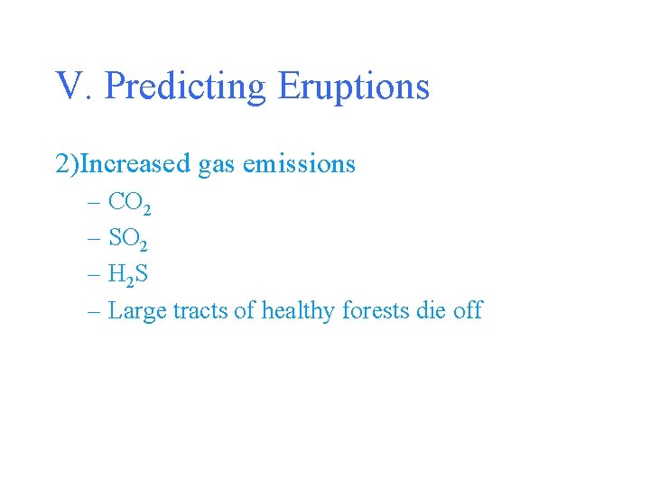 V. Predicting Eruptions 2)Increased gas emissions – CO 2 – SO 2 – H