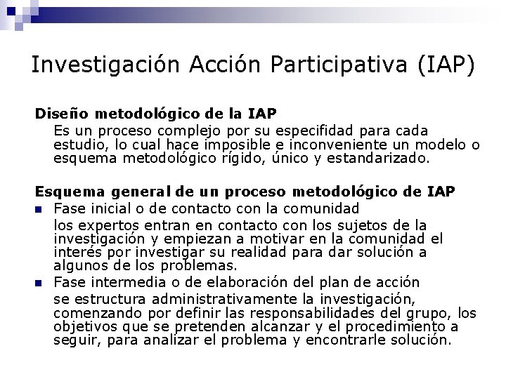 Investigación Acción Participativa (IAP) Diseño metodológico de la IAP Es un proceso complejo por