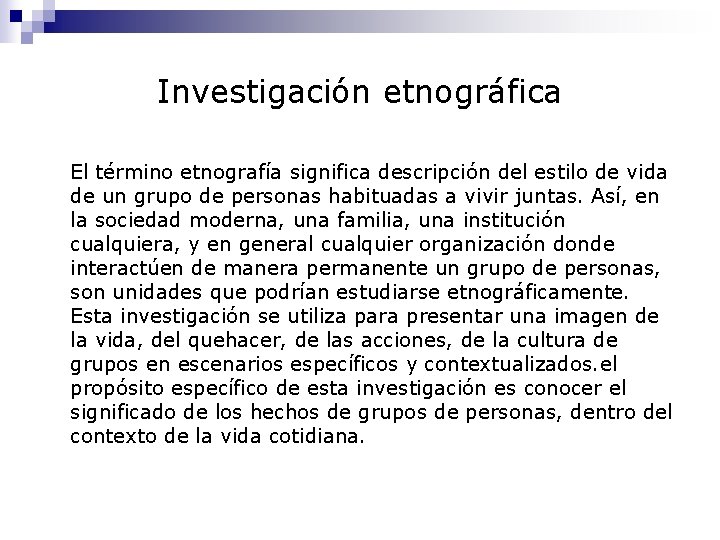 Investigación etnográfica El término etnografía significa descripción del estilo de vida de un grupo