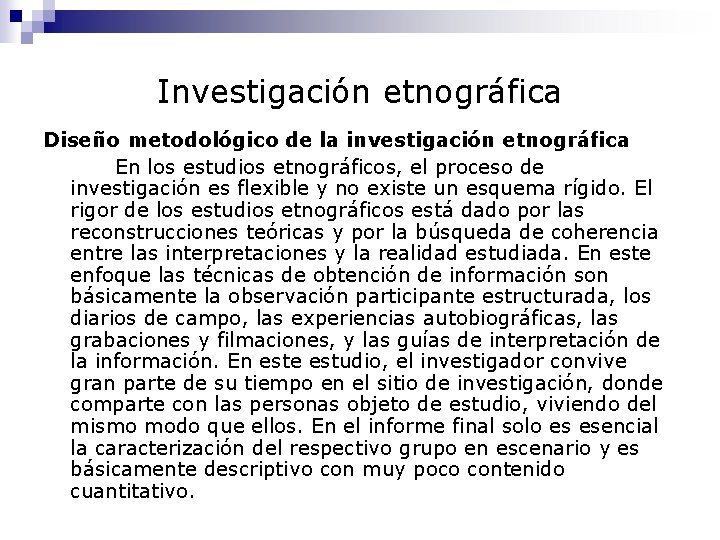 Investigación etnográfica Diseño metodológico de la investigación etnográfica En los estudios etnográficos, el proceso