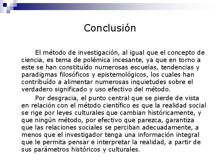 Conclusión El método de investigación, al igual que el concepto de ciencia, es tema