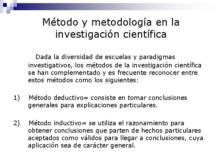 Método y metodología en la investigación científica Dada la diversidad de escuelas y paradigmas