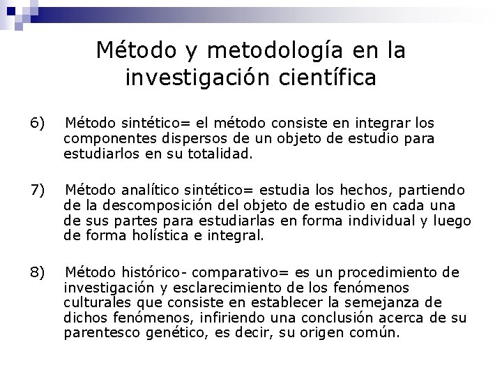 Método y metodología en la investigación científica 6) Método sintético= el método consiste en