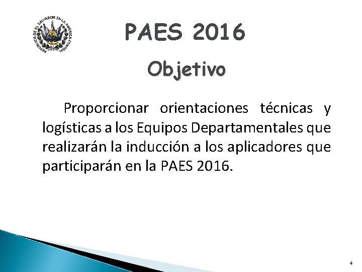 PAES 2016 Objetivo Proporcionar orientaciones técnicas y logísticas a los Equipos Departamentales que realizarán