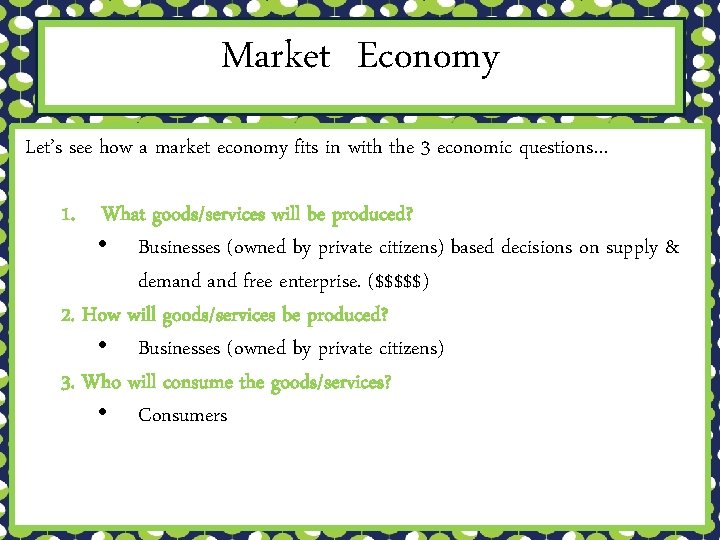 Market Economy Let’s see how a market economy fits in with the 3 economic