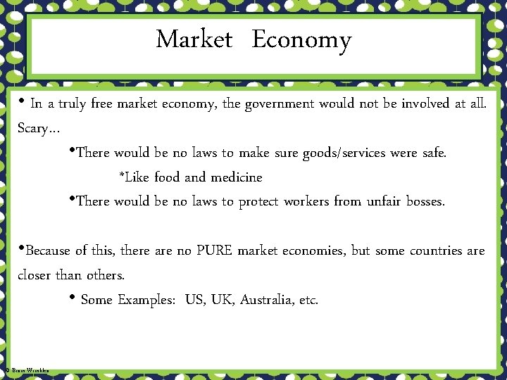 Market Economy • In a truly free market economy, the government would not be