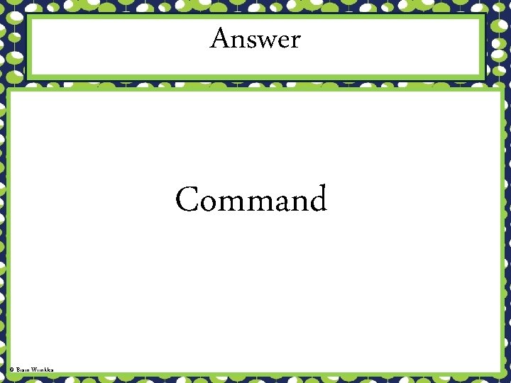 Answer Command © Brain Wrinkles 