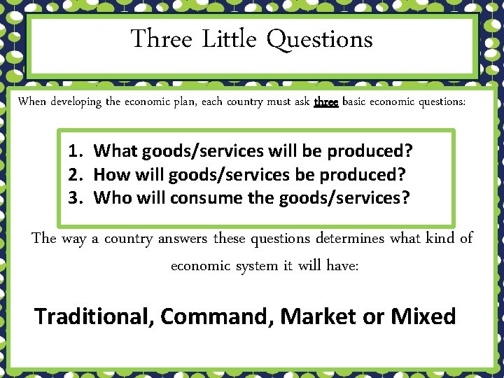 Three Little Questions When developing the economic plan, each country must ask three basic