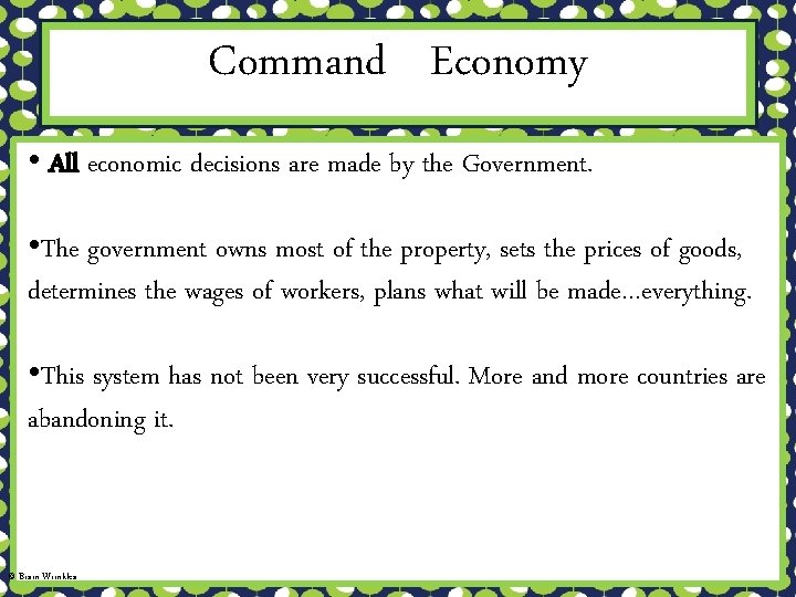 Command Economy • All economic decisions are made by the Government. • The government