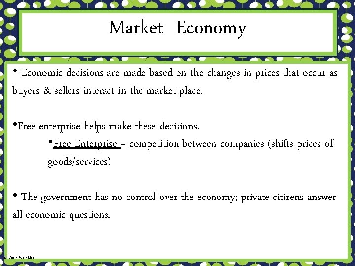 Market Economy • Economic decisions are made based on the changes in prices that