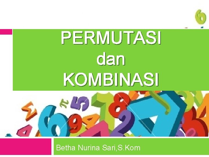 PERMUTASI dan KOMBINASI Betha Nurina Sari, S. Kom 