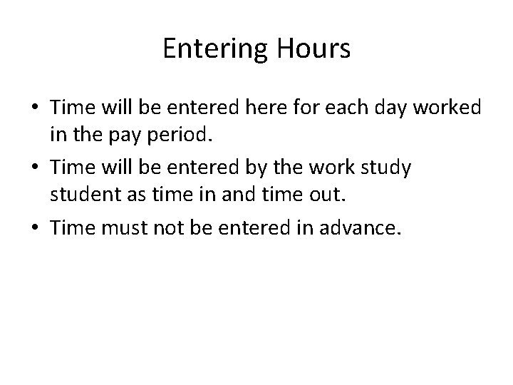 Entering Hours • Time will be entered here for each day worked in the