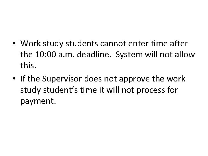  • Work study students cannot enter time after the 10: 00 a. m.