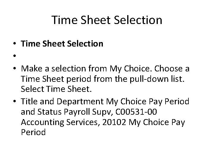 Time Sheet Selection • • Make a selection from My Choice. Choose a Time