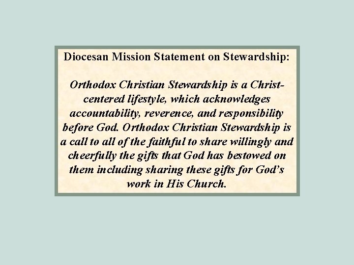 Diocesan Mission Statement on Stewardship: Orthodox Christian Stewardship is a Christcentered lifestyle, which acknowledges