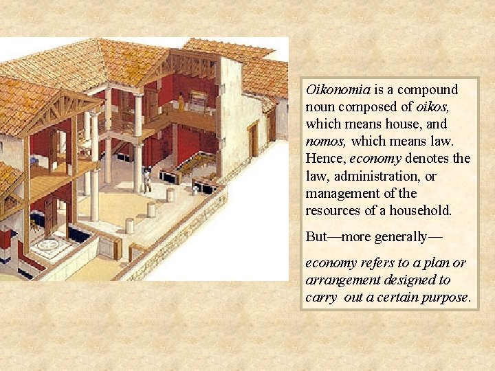 Oikonomia is a compound noun composed of oikos, which means house, and nomos, which