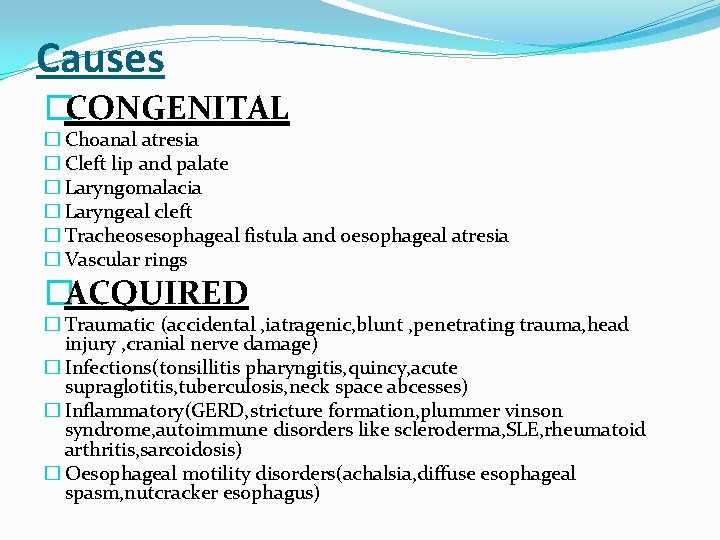 Causes �CONGENITAL � Choanal atresia � Cleft lip and palate � Laryngomalacia � Laryngeal