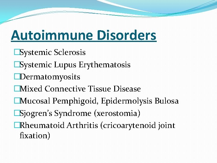 Autoimmune Disorders �Systemic Sclerosis �Systemic Lupus Erythematosis �Dermatomyosits �Mixed Connective Tissue Disease �Mucosal Pemphigoid,