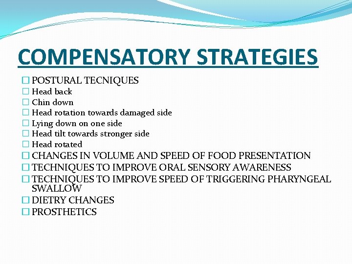 COMPENSATORY STRATEGIES � POSTURAL TECNIQUES � Head back � Chin down � Head rotation