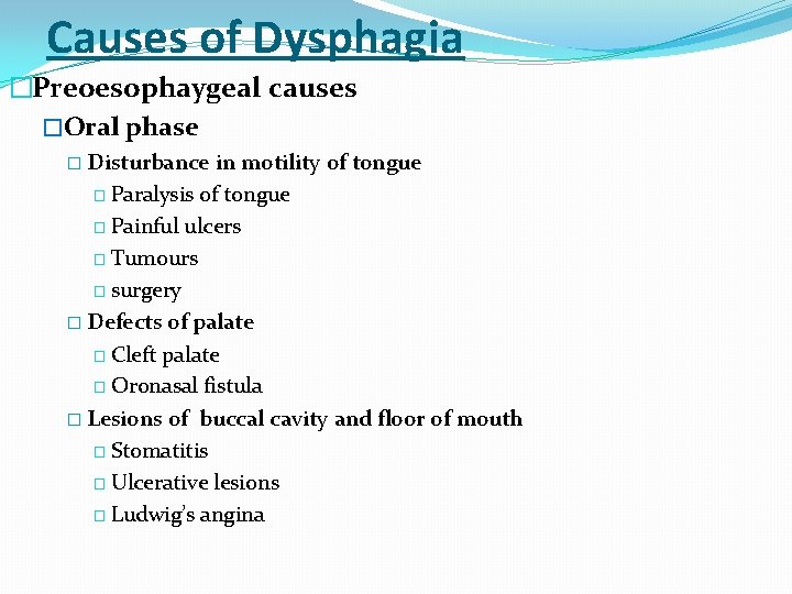 Causes of Dysphagia �Preoesophaygeal causes �Oral phase � Disturbance in motility of tongue �