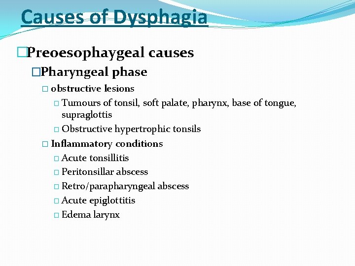 Causes of Dysphagia �Preoesophaygeal causes �Pharyngeal phase � obstructive lesions � Tumours of tonsil,