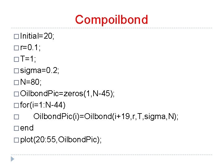 Compoilbond � Initial=20; � r=0. 1; � T=1; � sigma=0. 2; � N=80; � Compoilbond � Initial=20; � r=0. 1; � T=1; � sigma=0. 2; � N=80; �