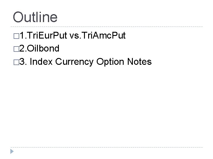 Outline � 1. Tri. Eur. Put vs. Tri. Amc. Put � 2. Oilbond � Outline � 1. Tri. Eur. Put vs. Tri. Amc. Put � 2. Oilbond �