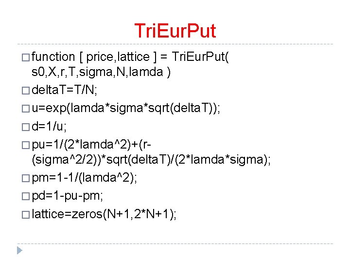 Tri. Eur. Put � function [ price, lattice ] = Tri. Eur. Put( s
