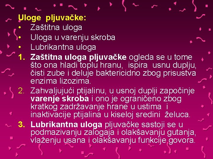 Uloge pljuvačke: • Zaštitna uloga • Uloga u varenju skroba • Lubrikantna uloga 1.