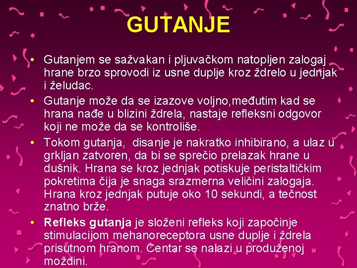 GUTANJE • Gutanjem se sažvakan i pljuvačkom natopljen zalogaj hrane brzo sprovodi iz usne