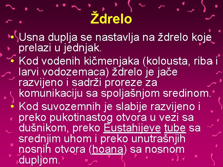 Ždrelo • Usna duplja se nastavlja na ždrelo koje prelazi u jednjak. • Kod