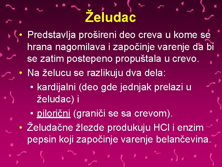 Želudac • Predstavlja prošireni deo creva u kome se hrana nagomilava i započinje varenje