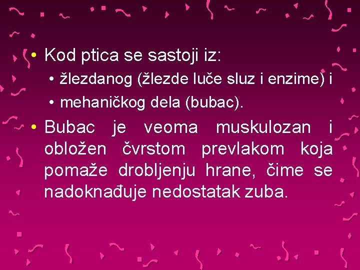  • Kod ptica se sastoji iz: • žlezdanog (žlezde luče sluz i enzime)