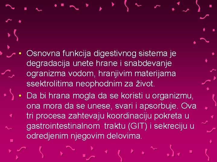  • Osnovna funkcija digestivnog sistema je degradacija unete hrane i snabdevanje ogranizma vodom,