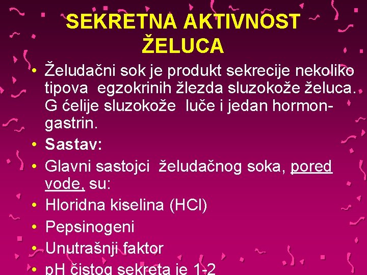 SEKRETNA AKTIVNOST ŽELUCA • Želudačni sok je produkt sekrecije nekoliko tipova egzokrinih žlezda sluzokože