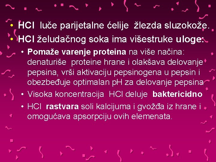  • HCl luče parijetalne ćelije žlezda sluzokože. • HCl želudačnog soka ima višestruke