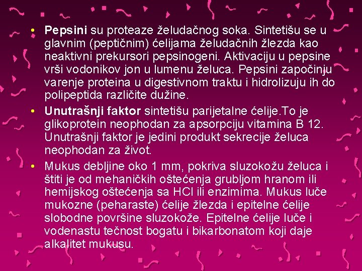  • Pepsini su proteaze želudačnog soka. Sintetišu se u glavnim (peptičnim) ćelijama želudačnih