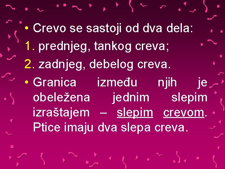  • Crevo se sastoji od dva dela: 1. prednjeg, tankog creva; 2. zadnjeg,