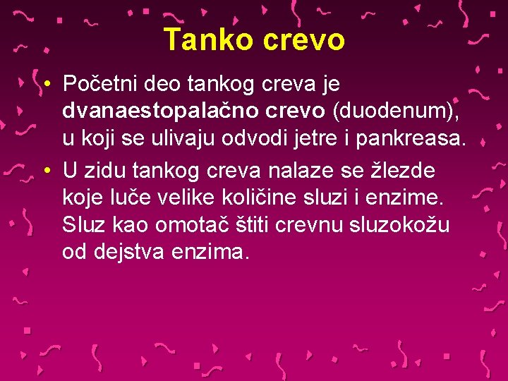 Tanko crevo • Početni deo tankog creva je dvanaestopalačno crevo (duodenum), u koji se