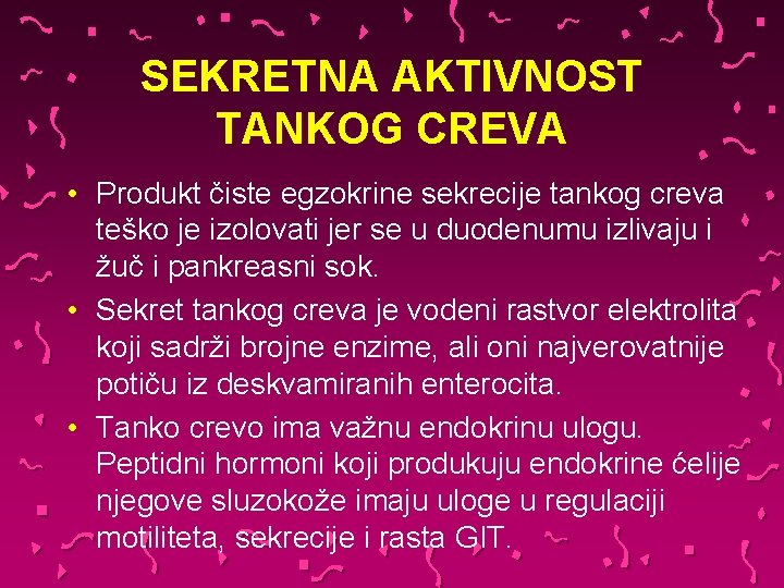 SEKRETNA AKTIVNOST TANKOG CREVA • Produkt čiste egzokrine sekrecije tankog creva teško je izolovati SEKRETNA AKTIVNOST TANKOG CREVA • Produkt čiste egzokrine sekrecije tankog creva teško je izolovati