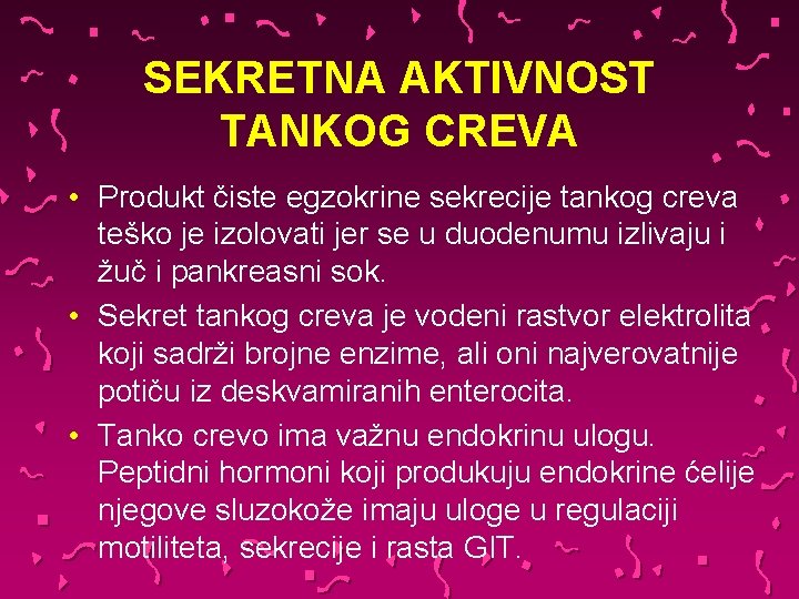 SEKRETNA AKTIVNOST TANKOG CREVA • Produkt čiste egzokrine sekrecije tankog creva teško je izolovati