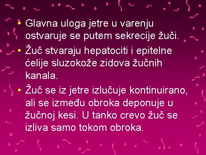  • Glavna uloga jetre u varenju ostvaruje se putem sekrecije žuči. • Žuč